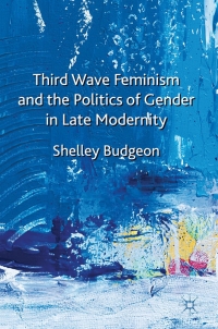 Cover image: Third-Wave Feminism and the Politics of Gender in Late Modernity 9780230580909