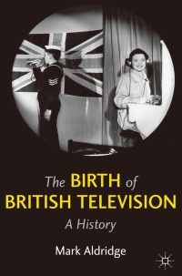 صورة الغلاف: The Birth of British Television 1st edition 9780230277694