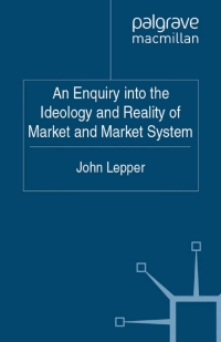 表紙画像: An Enquiry into the Ideology and Reality of Market and Market System 9780230320970