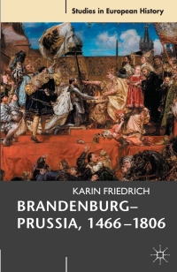 Imagen de portada: Brandenburg-Prussia, 1466-1806 1st edition 9780230535657