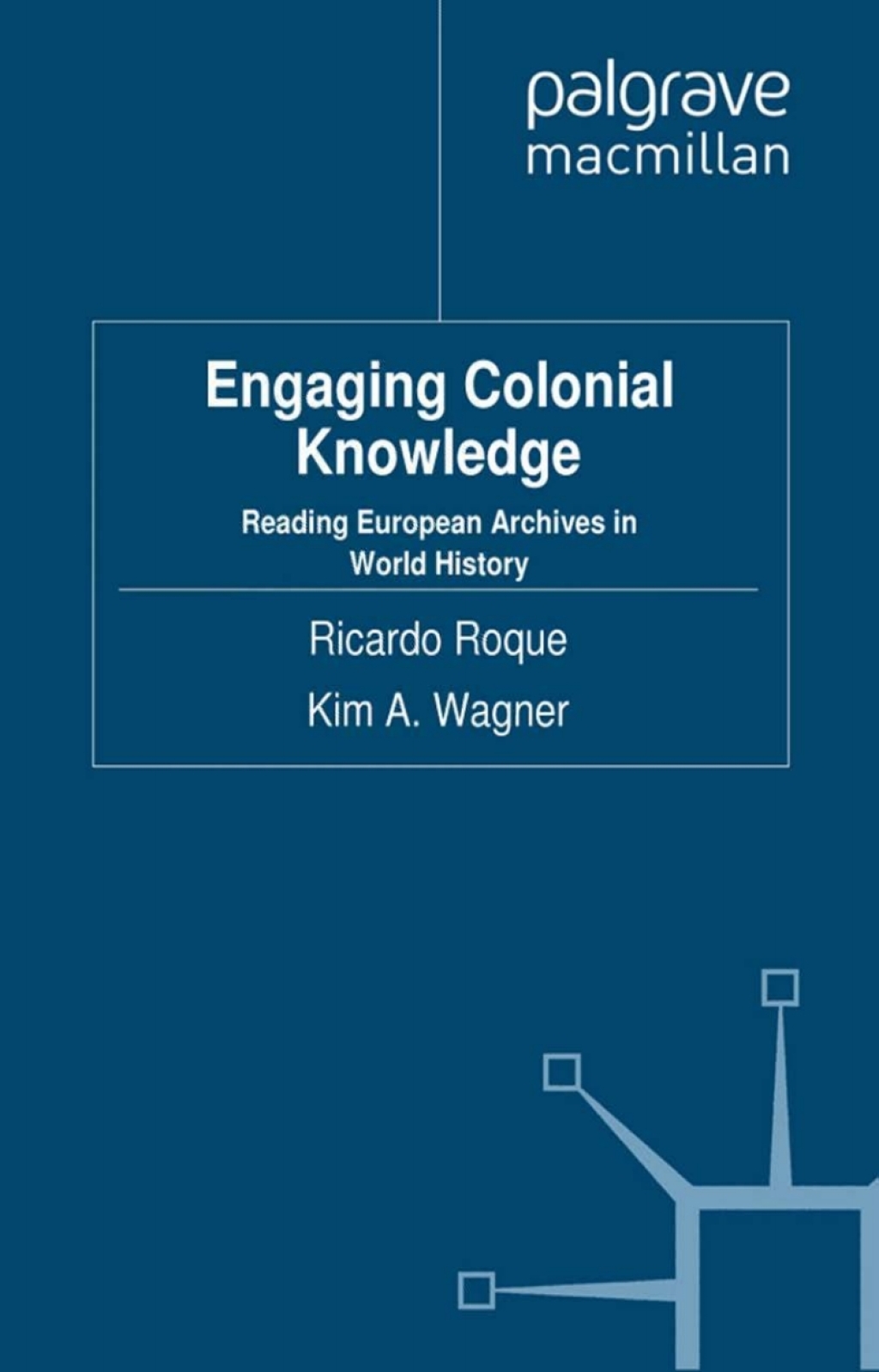 Engaging Colonial Knowledge Reading European Archives in World History