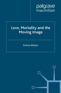 Imagen de portada: Love, Mortality and the Moving Image 9780230308398