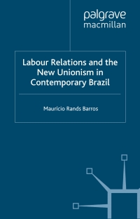 Cover image: Labour Relations and the New Unionism in Contemporary Brazil 9780333736166