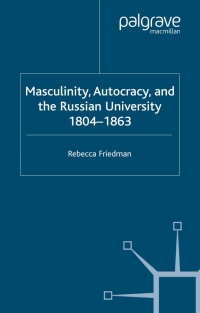 Cover image: Masculinity, Autocracy and the Russian University, 1804-1863 9781403939180