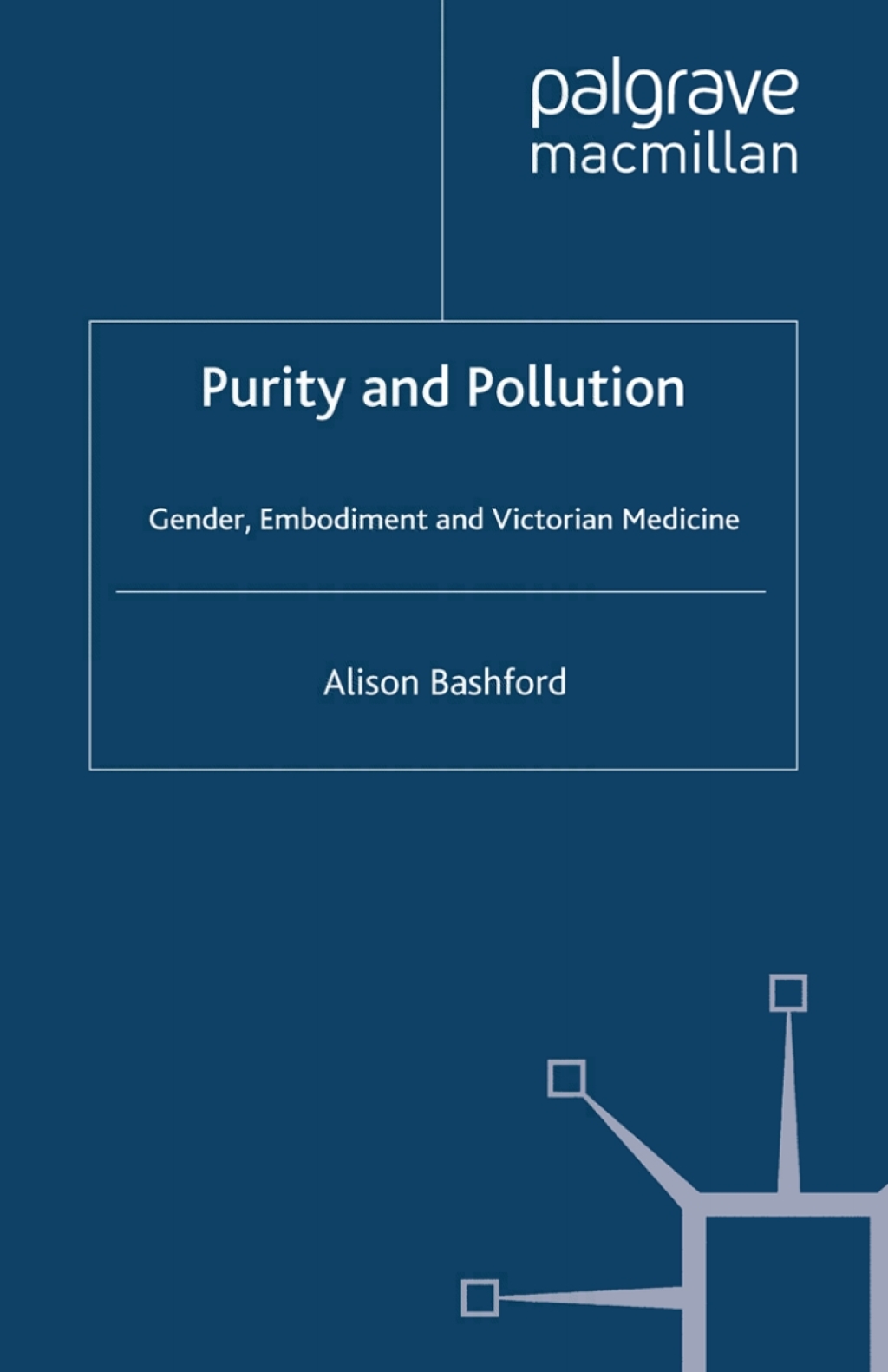Purity and Pollution Gender, Embodiment and Victorian Medicine