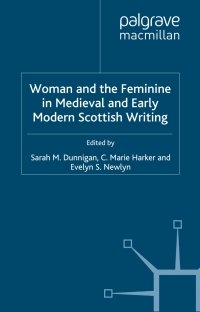 صورة الغلاف: Woman and the Feminine in Medieval and Early Modern Scottish Writing 9781403911810