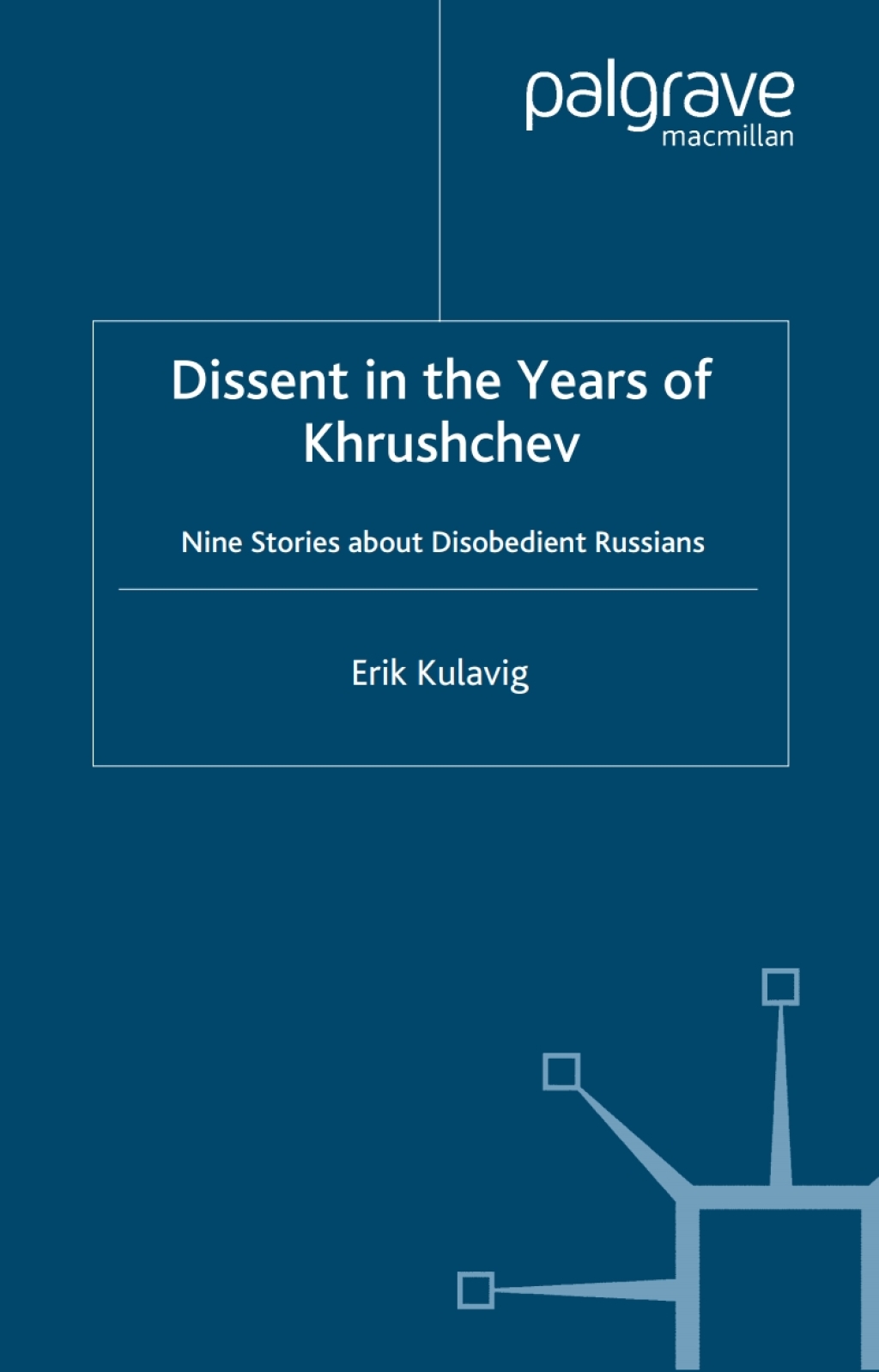 Dissent in the Years of Krushchev Nine Stories about Disobedient Russians