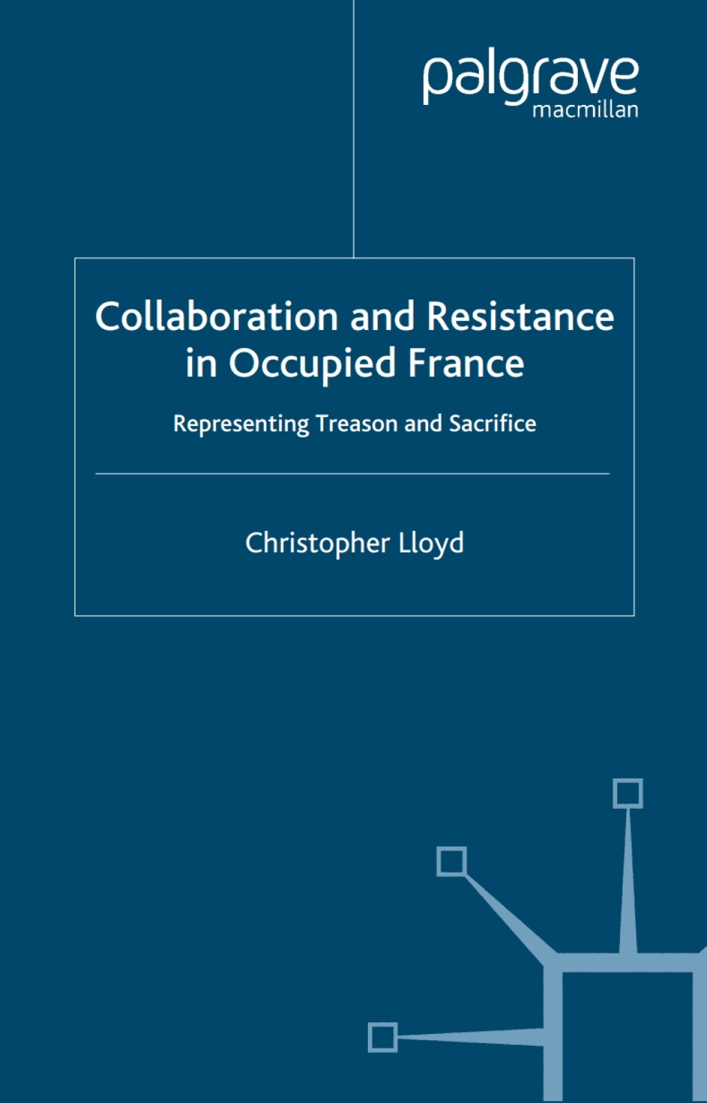 Collaboration and Resistance in Occupied France Representing Treason and Sacrifice