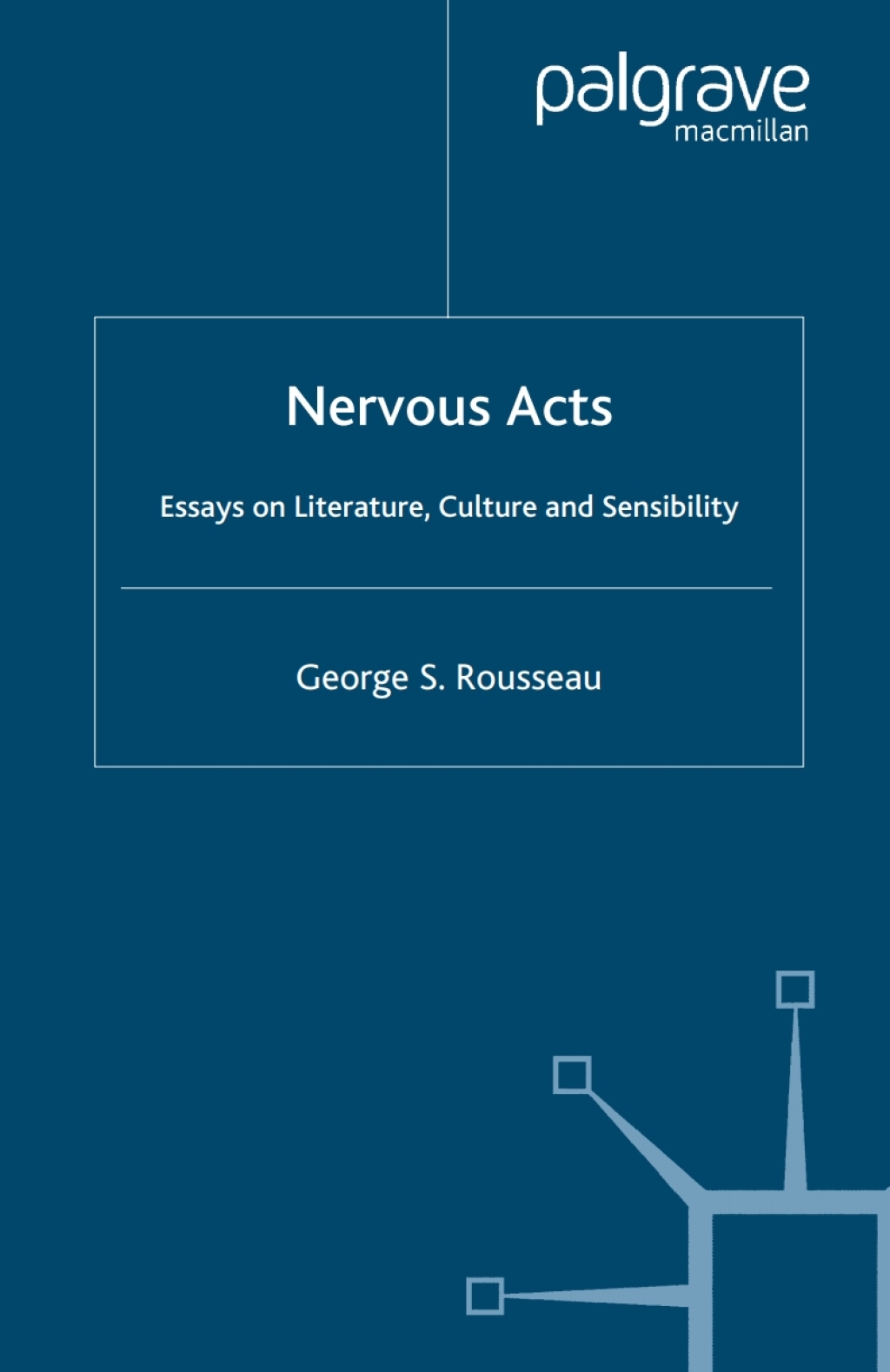 Nervous Acts Essays on Literature, Culture and Sensibility