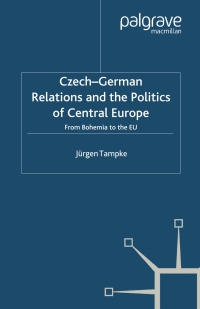 表紙画像: Czech-German Relations and the Politics of Central Europe 9780333734490