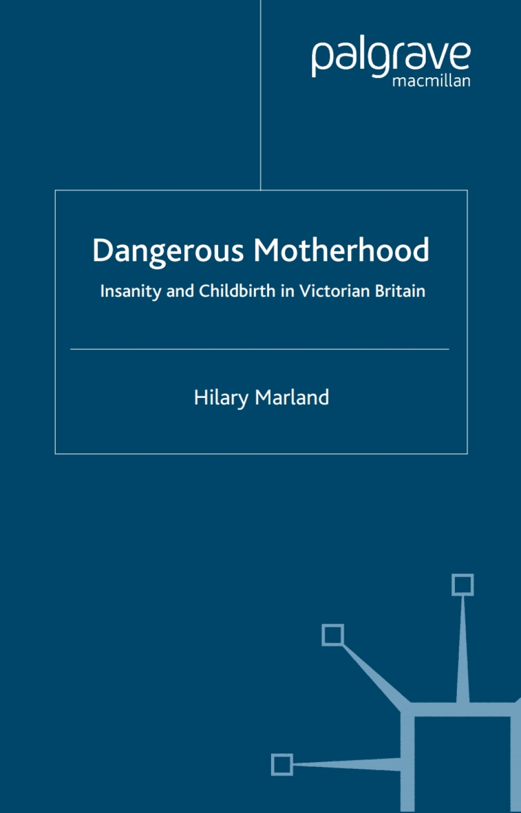 Dangerous Motherhood Insanity and Childbirth in Victorian Britain