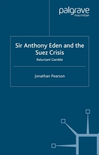 صورة الغلاف: Sir Anthony Eden and the Suez Crisis 9780333984512