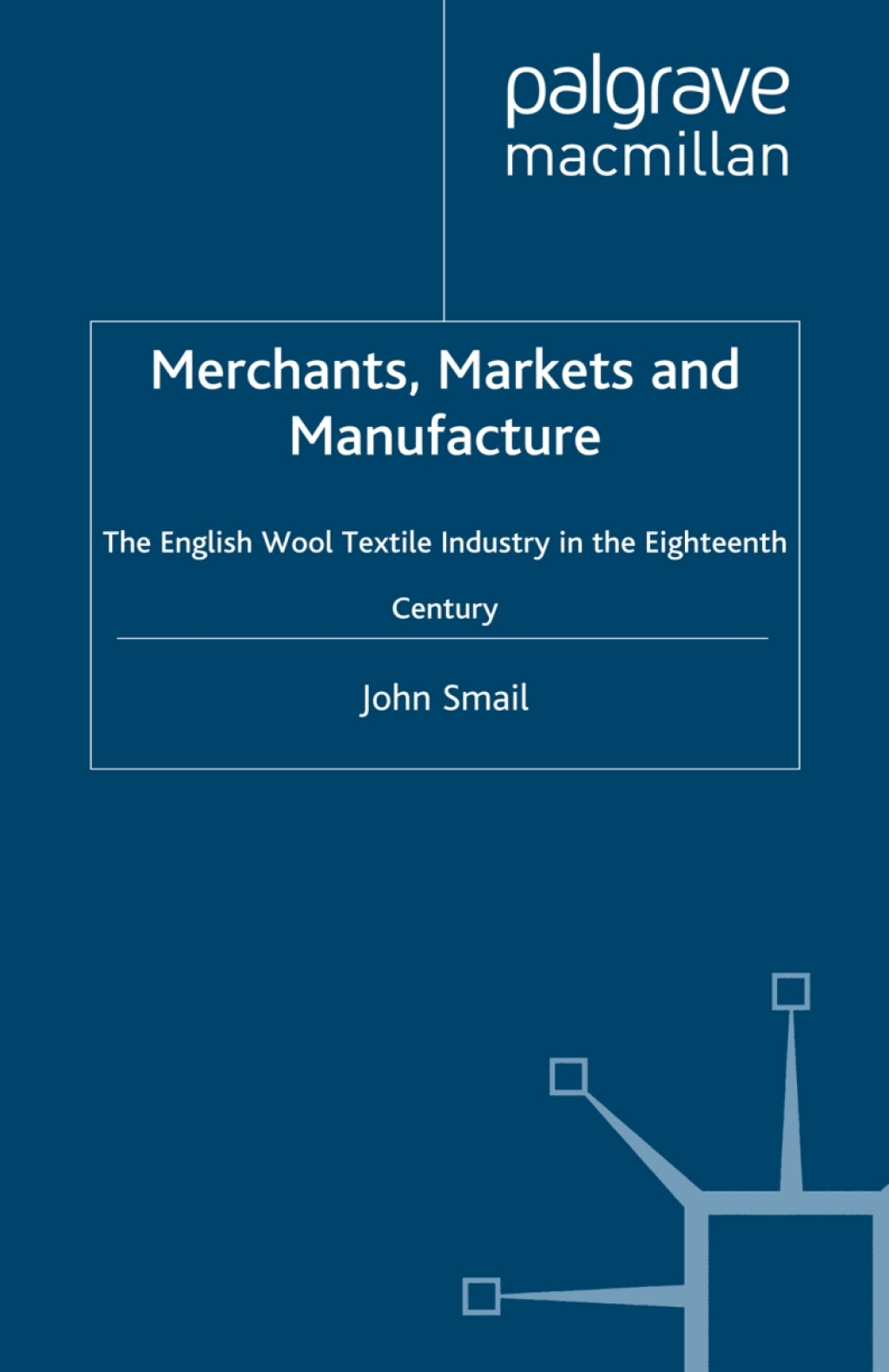 Merchants, Markets and Manufacture The English Wool Textile Industry in the Eighteenth Century