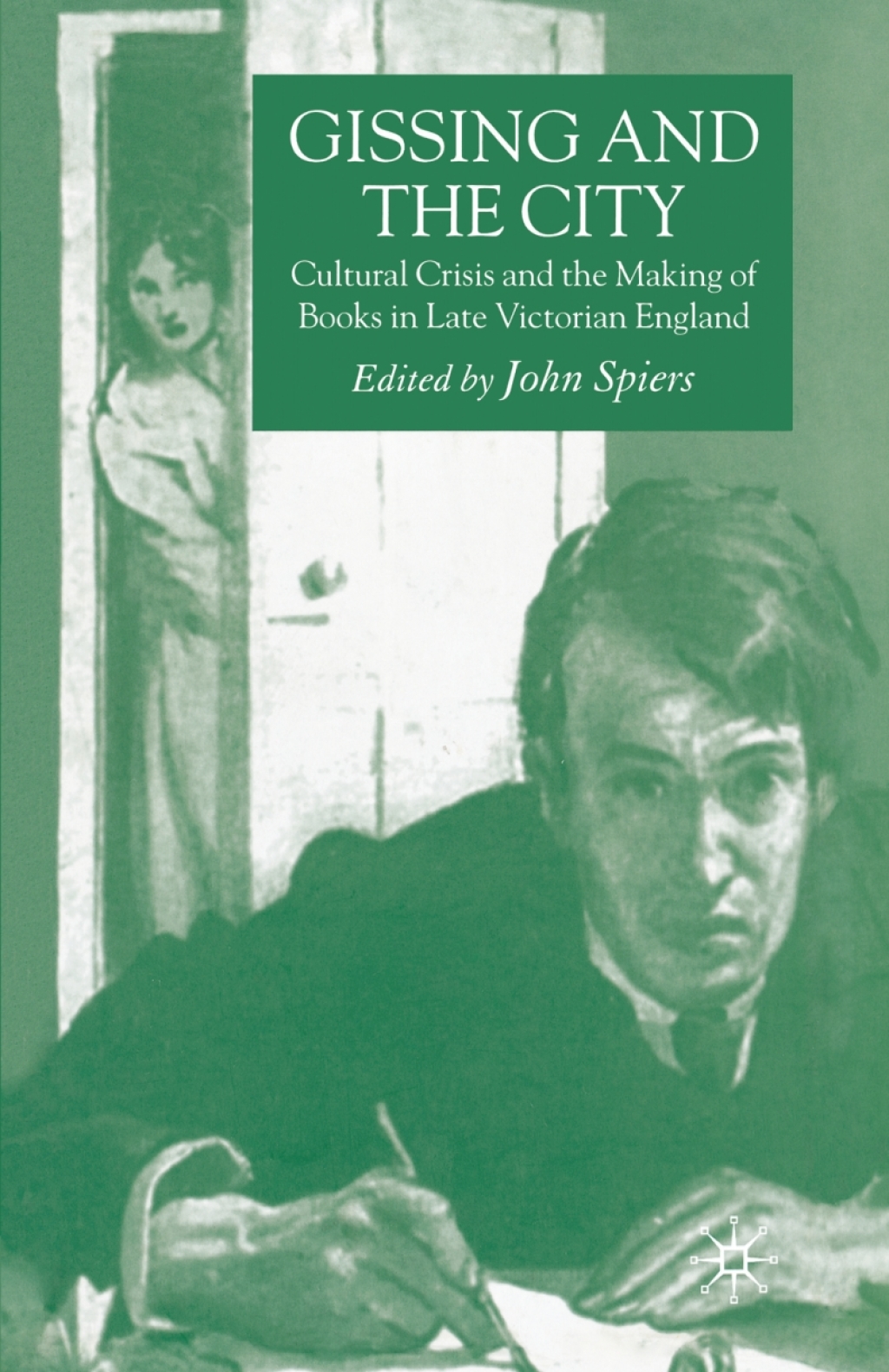 Gissing and the City Cultural Crisis and the Making of Books in Late-Victorian England
