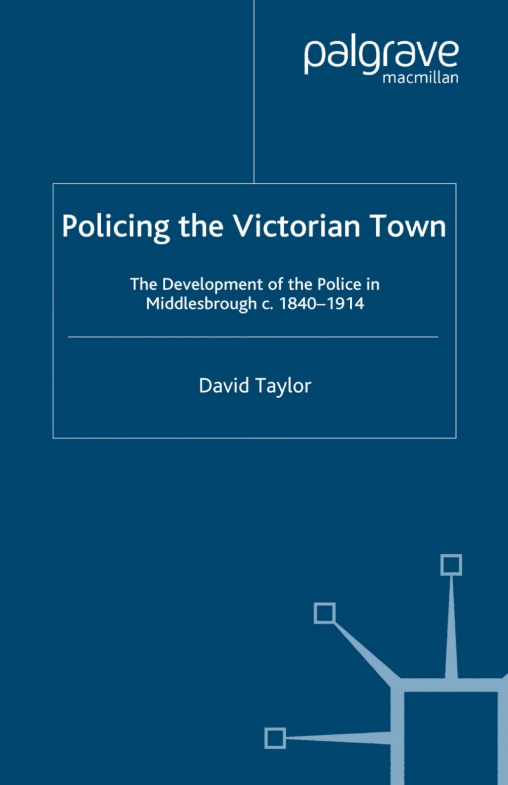 Policing the Victorian Town The Development of the Police in Middlesborough, c.1840-1914