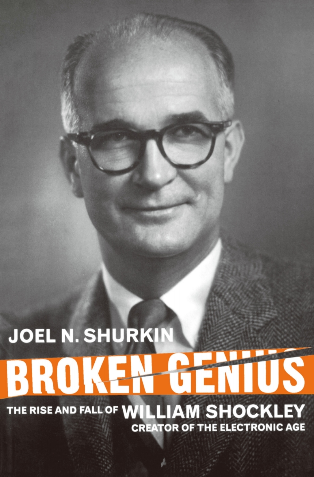Broken Genius The Rise and Fall of William Shockley, Creator of the Electronic Age 2nd Edition