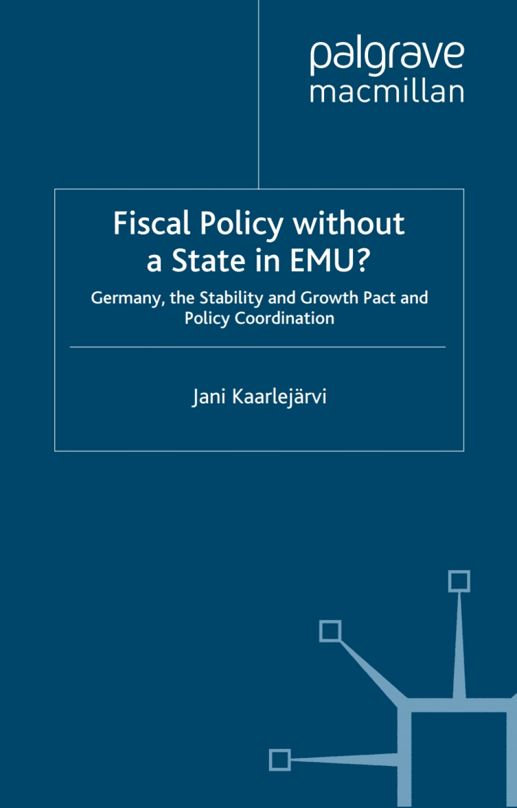 Fiscal Policy Without a State in EMU? Germany, the Stability and Growth Pact and Policy Coordination