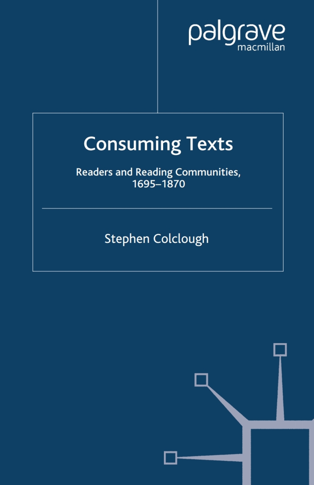 Consuming Texts Readers and Reading Communities, 1695-1870