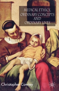 Cover image: Medical Ethics, Ordinary Concepts and Ordinary Lives 9780230506909