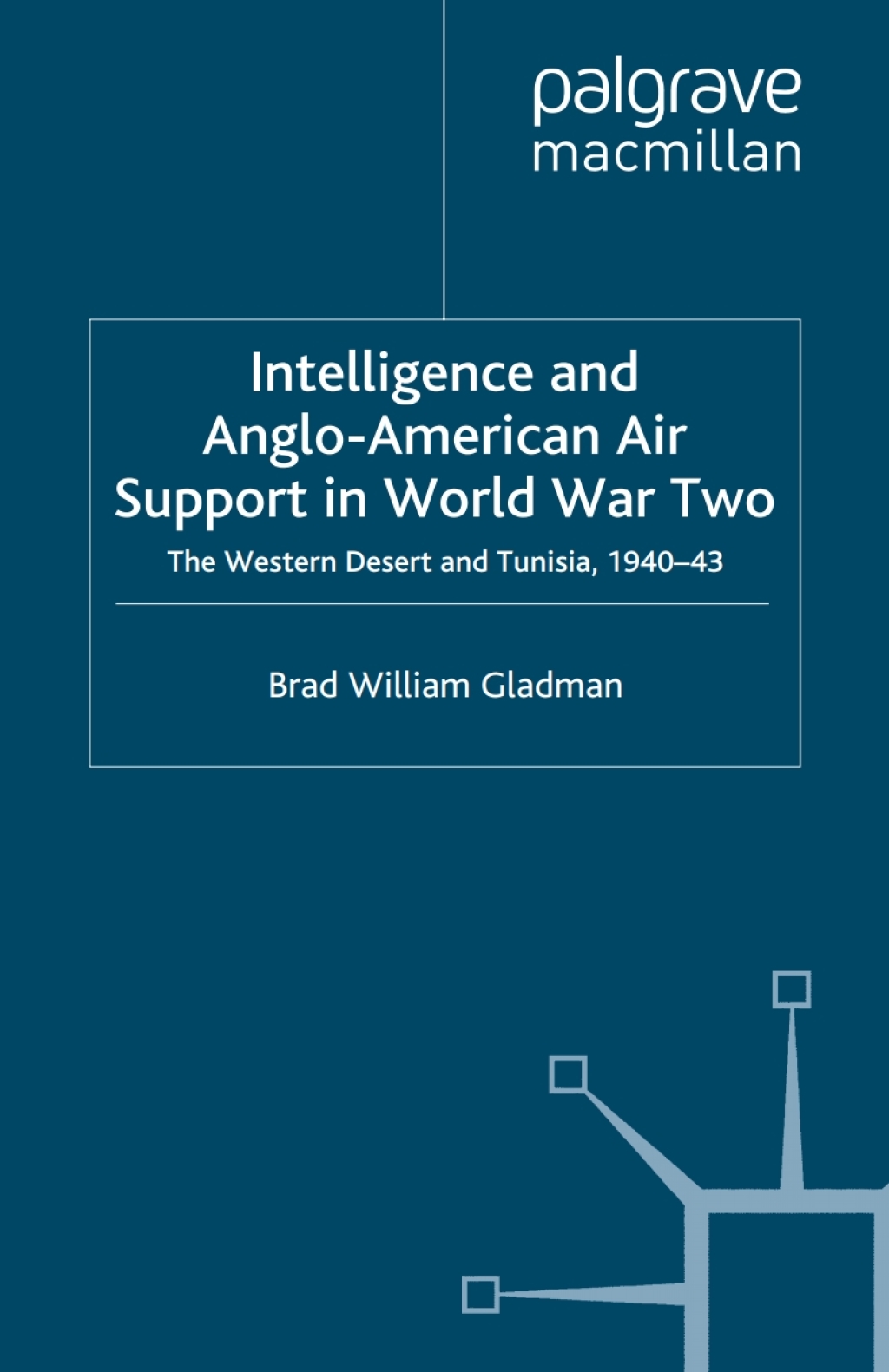 Intelligence and Anglo-American Air Support in World War Two The Western Desert and Tunisia, 1940-43