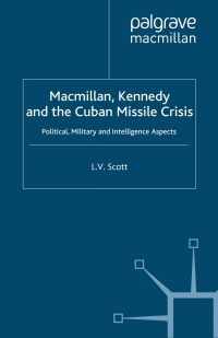 Cover image: Macmillan, Kennedy and the Cuban Missile Crisis 9780333752609