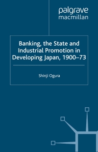Cover image: Banking, The State and Industrial Promotion in Developing Japan, 1900-73 9780333711392