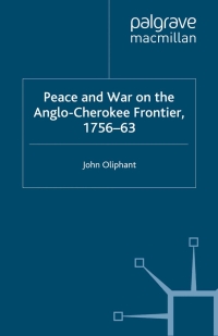 Cover image: Peace and War on the Anglo-Cherokee Frontier, 1756–63 9780333778395