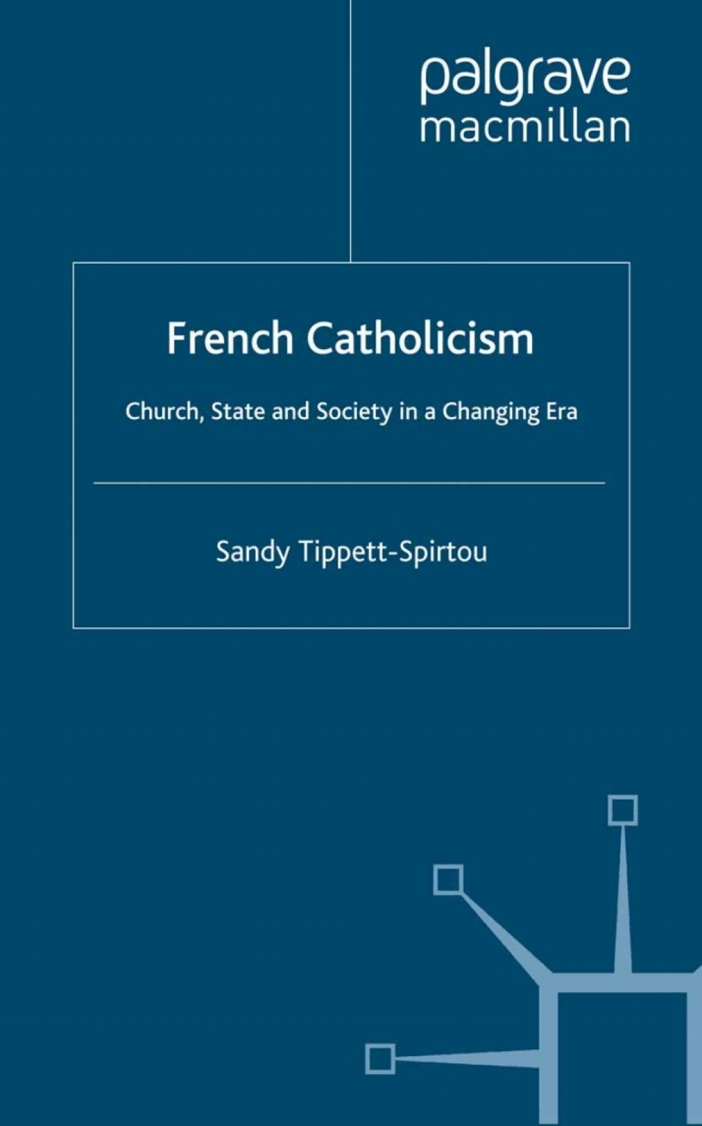 French Catholicism Church, State and Society in a Changing Era