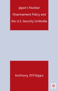 Cover image: Japan's Nuclear Disarmament Policy and the U.S. Security Umbrella 9781349534739