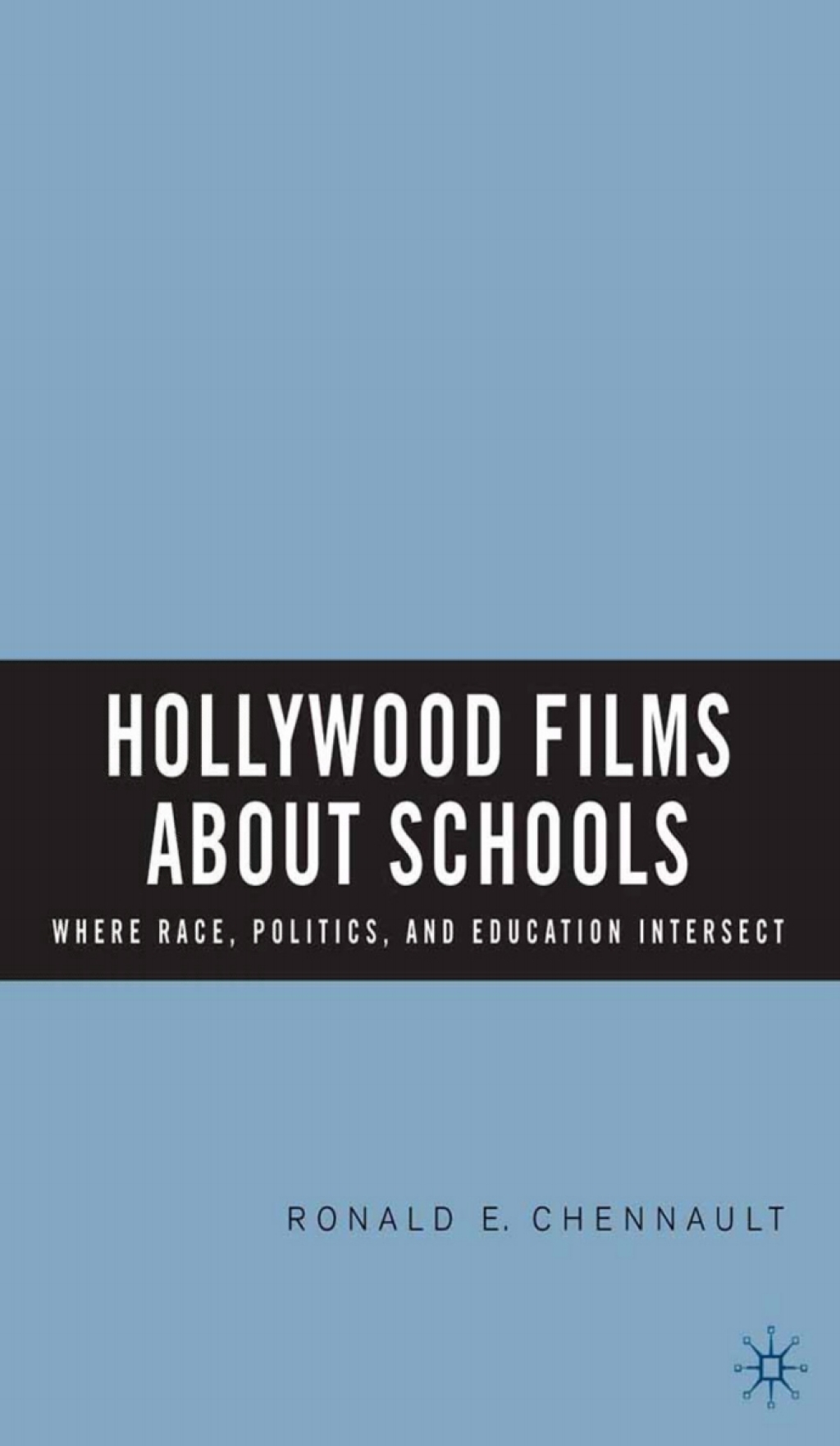 Hollywood Films about Schools: Where Race, Politics, and Education Intersect Where Race, Politics, and Education Intersect