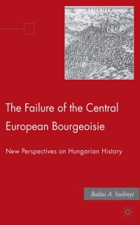 Cover image: The Failure of the Central European Bourgeoisie 9781403974693