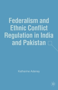 صورة الغلاف: Federalism and Ethnic Conflict Regulation in India and Pakistan 9781349999538
