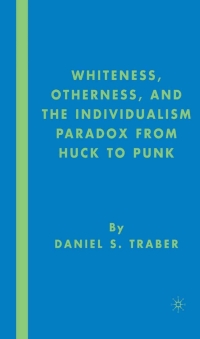 Cover image: Whiteness, Otherness and the Individualism Paradox from Huck to Punk 9781403976147