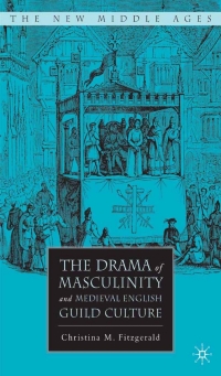 Omslagafbeelding: The Drama of Masculinity and Medieval English Guild Culture 9781403972774