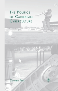 Cover image: The Politics of Caribbean Cyberculture 9780230603769