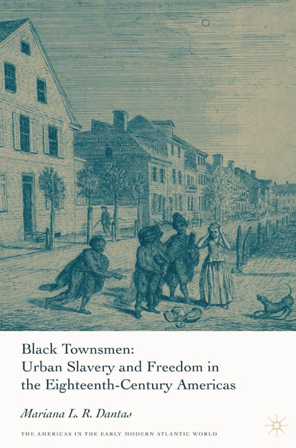 Black Townsmen Urban Slavery and Freedom in the Eighteenth-Century Americas