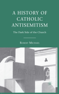 Imagen de portada: A History of Catholic Antisemitism 9780230603882