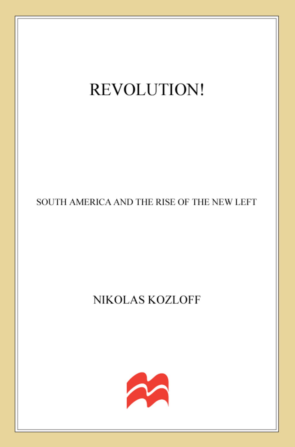 Revolution! South America and the Rise of the New Left