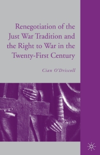 Omslagafbeelding: The Renegotiation of the Just War Tradition and the Right to War in the Twenty-First Century 9780230605831