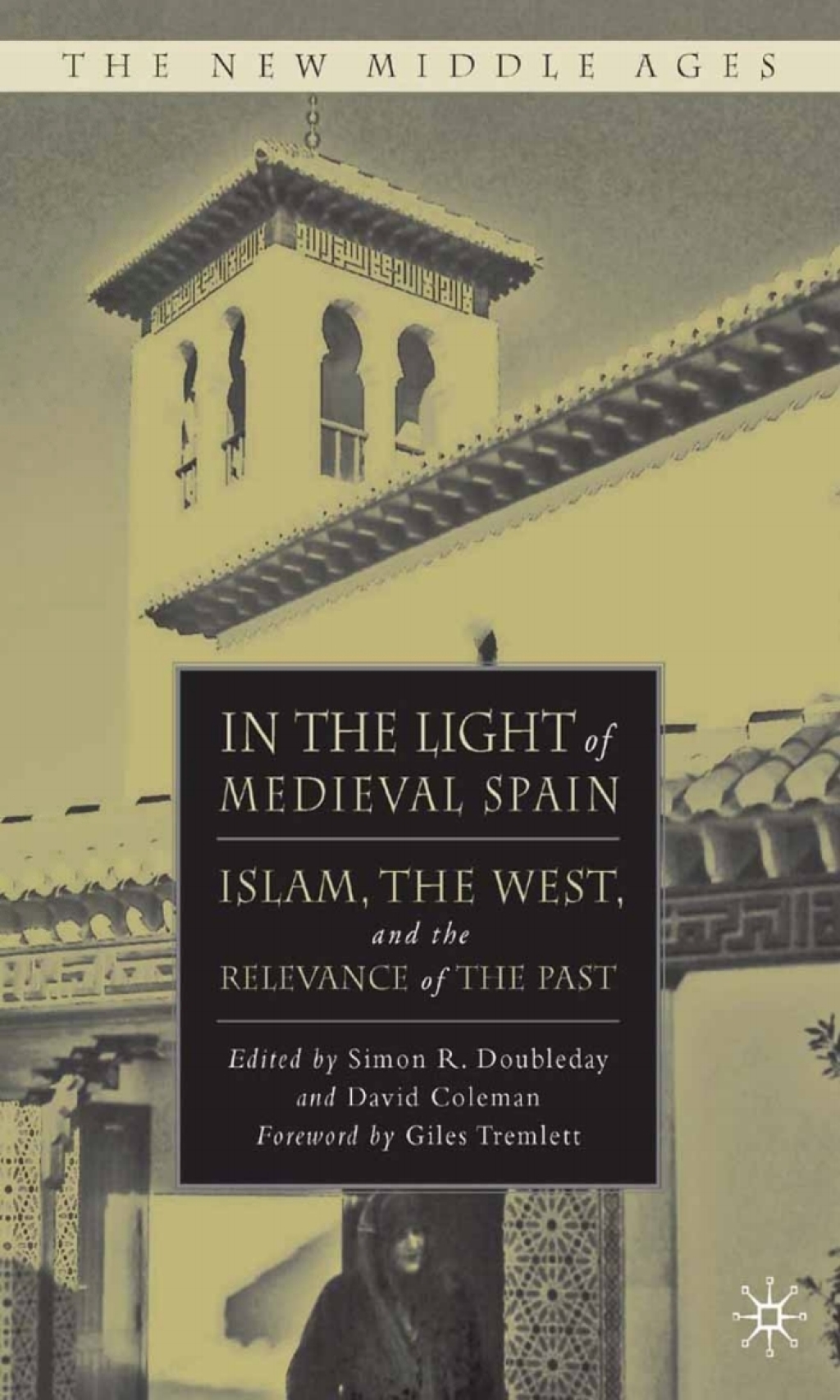 In the Light of Medieval Spain Islam, the West, and the Relevance of the Past
