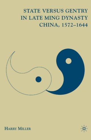صورة الغلاف: State versus Gentry in Late Ming Dynasty China, 1572–1644 9780230611344