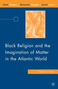 Cover image: Black Religion and the Imagination of Matter in the Atlantic World 9780230615069