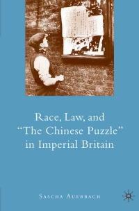 صورة الغلاف: Race, Law, and "The Chinese Puzzle" in Imperial Britain 9780230609495