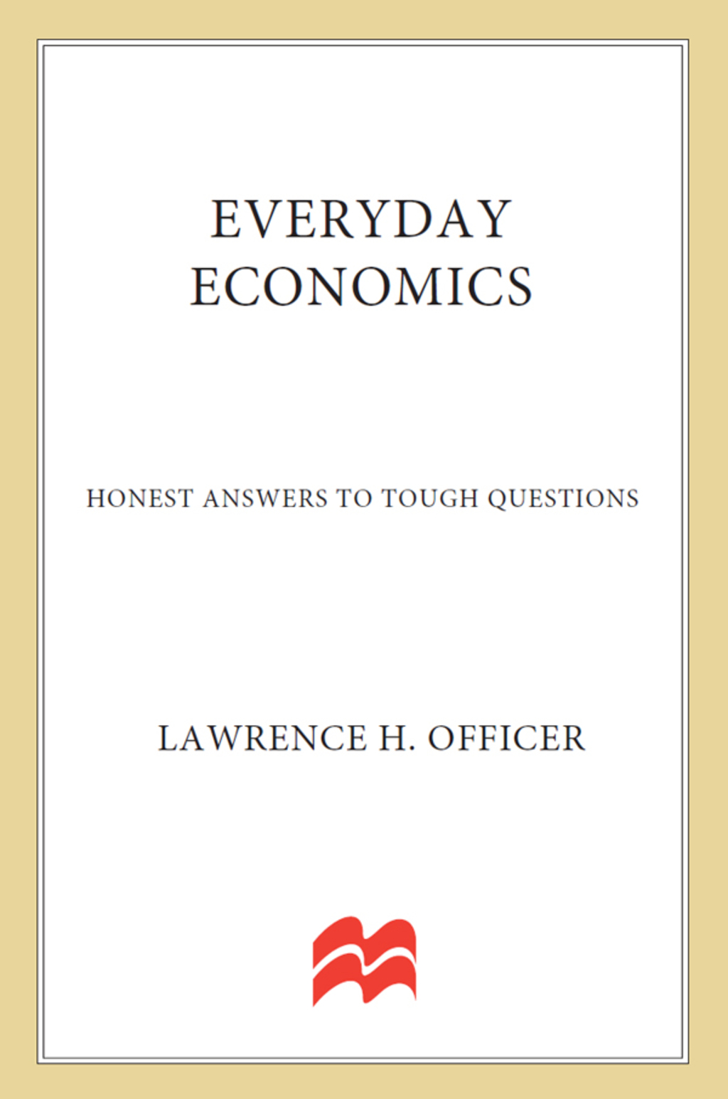 Everyday Economics Honest Answers to Tough Questions