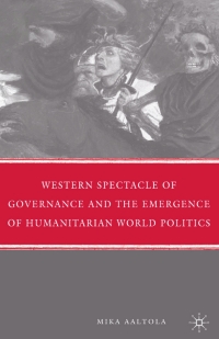Omslagafbeelding: Western Spectacle of Governance and the Emergence of Humanitarian World Politics 9780230616349