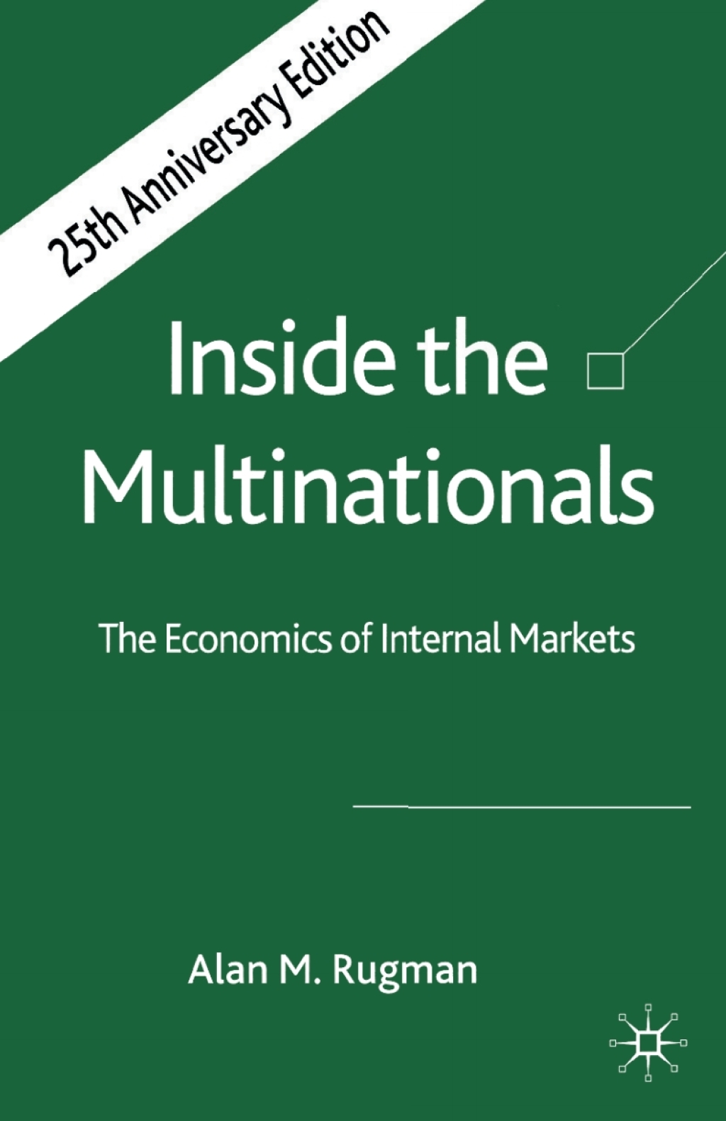 Inside the Multinationals 25th Anniversary Edition The Economics of Internal Markets