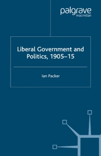 Cover image: Liberal Government and Politics, 1905-15 9780333917985