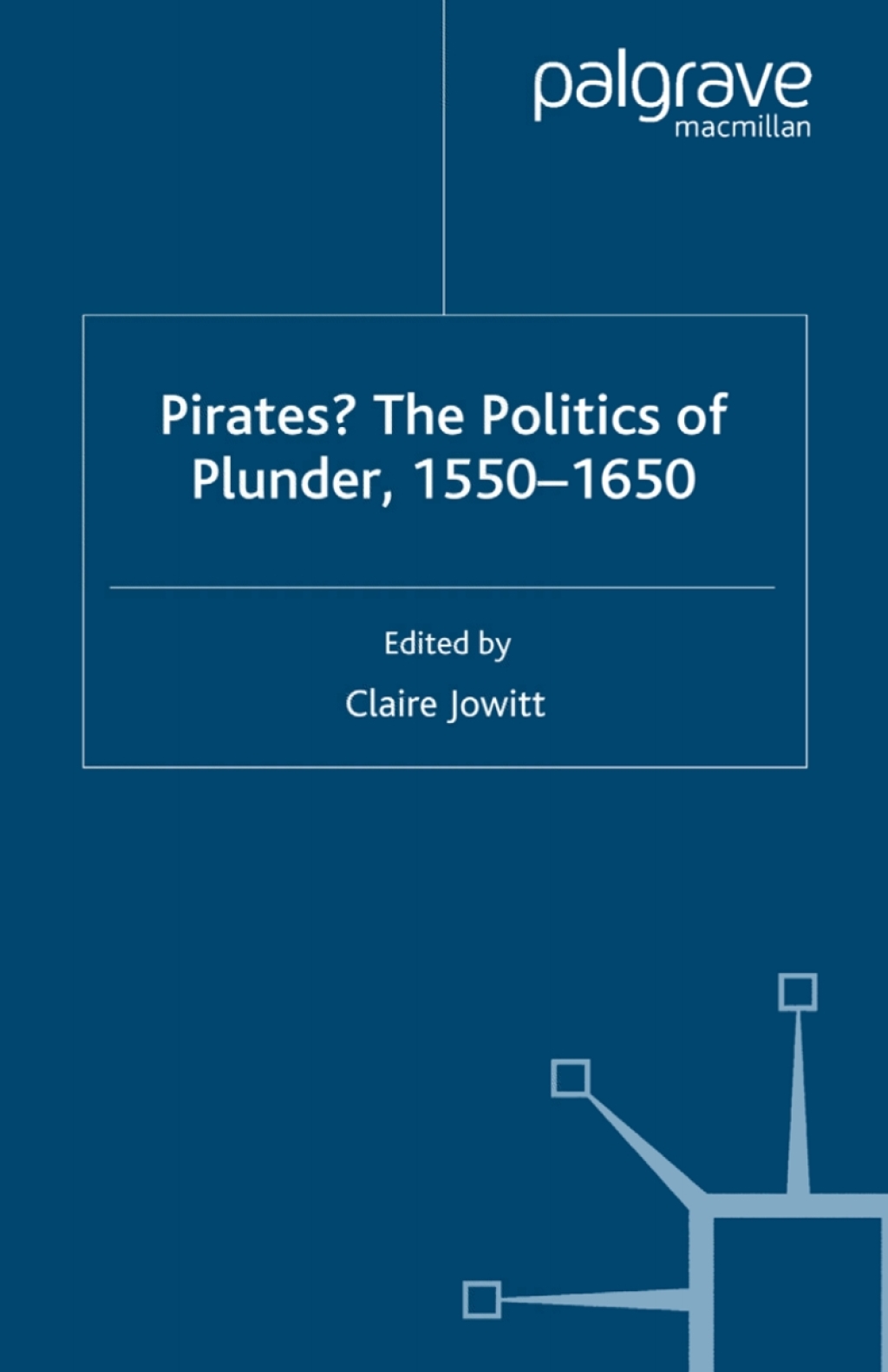Pirates? The Politics of Plunder, 1550-1650