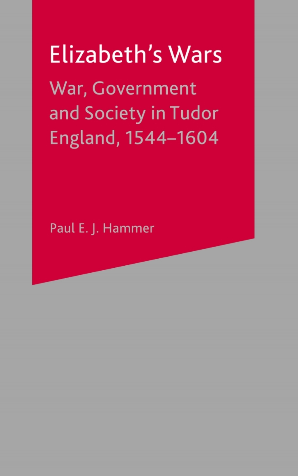 Elizabeth’s Wars War, Government and Society in Tudor England, 1544-1604 1st Edition
