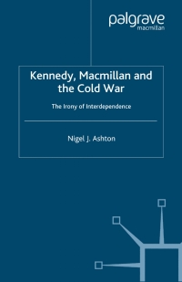 Imagen de portada: Kennedy, Macmillan and the Cold War 9780333716052